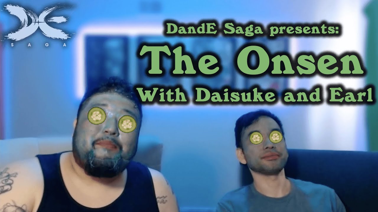DandE Saga presents: THE ONSEN with Daisuke and Earl