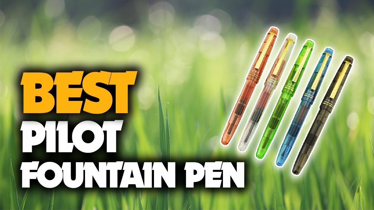 The Best PILOT Fountain Pen You Should Have