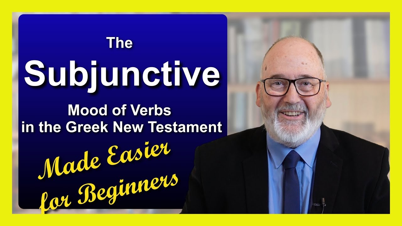 22 1 Subjunctive Mood of Verbs in the Greek New Testament Made Easier for beginners Ver2 2024