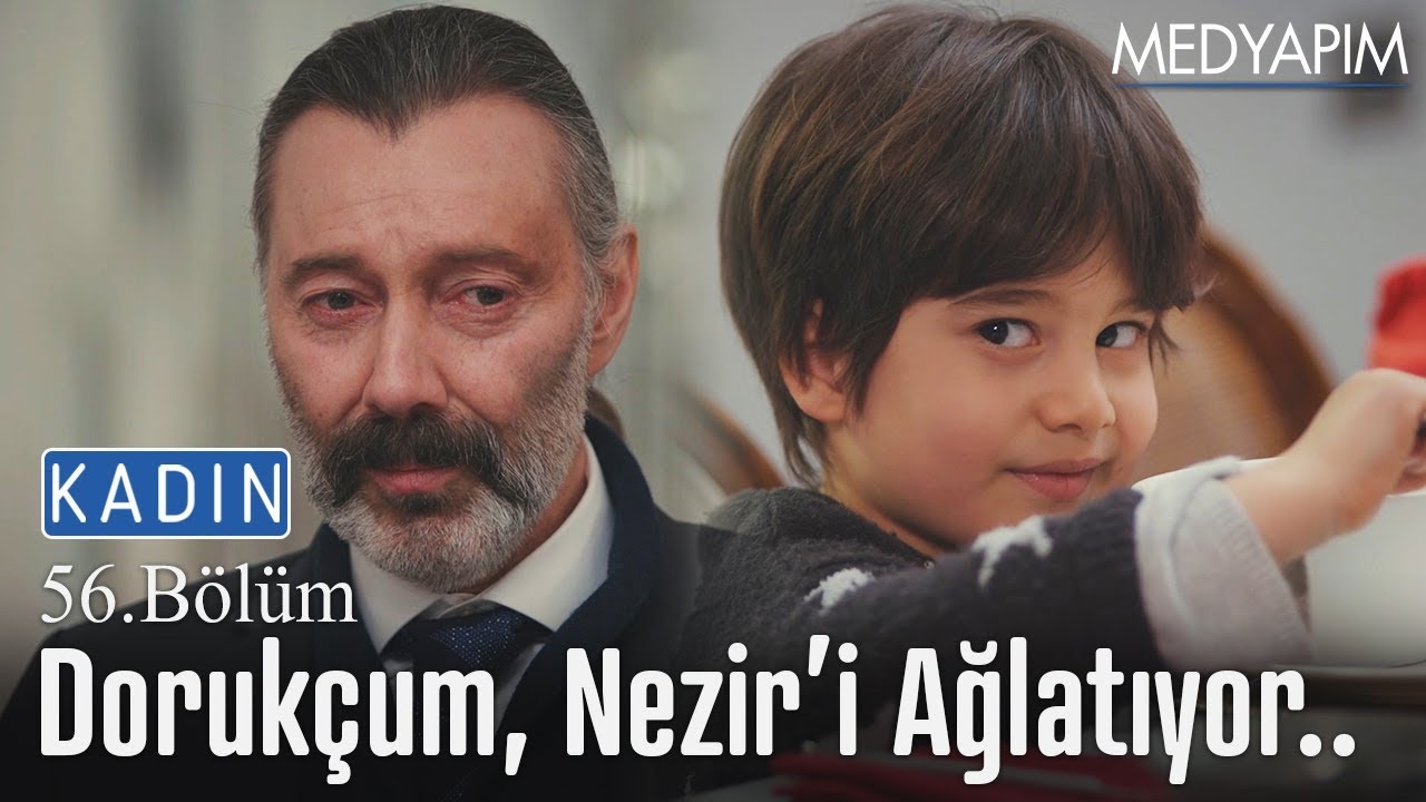 Dorukçum, Nezir'i ağlatıyor.. - Kadın 56. Bölüm