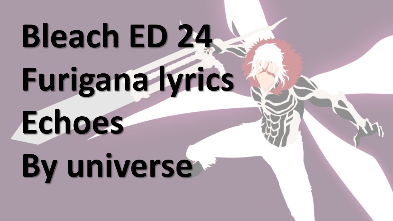 Bleach Ending 24 furigana lyrics (Echoes by universe)
