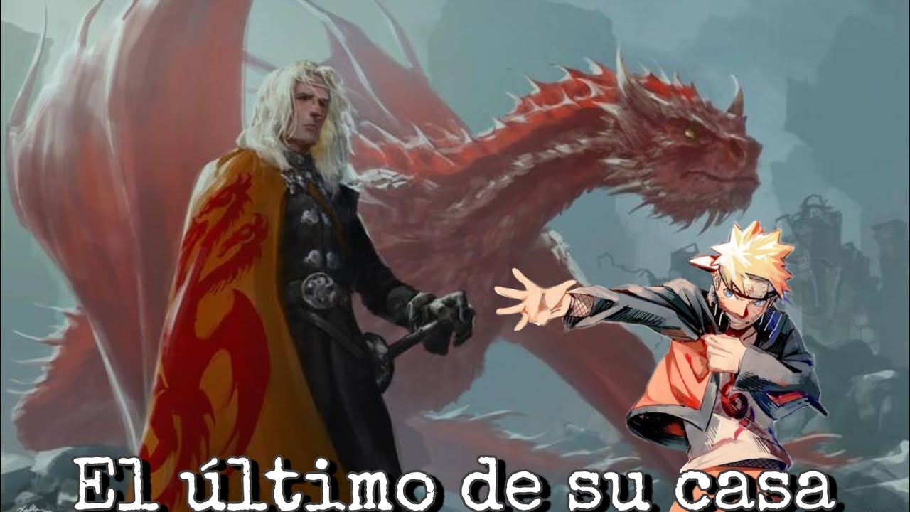 El último de su casa  ||  Naruto x House the Dragon's  ||.  capitulo 4