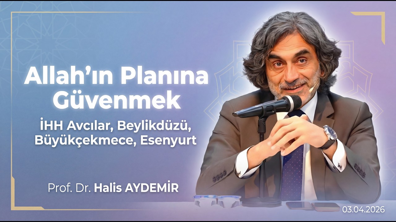Allah'ın Planına G&uuml;venmek I 03.04.2026 I  İHH Avcılar, Beylikd&uuml;z&uuml;, B&uuml;y&uuml;k&ccedil;ekmece, Esenyurt
