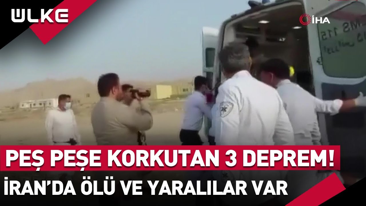 İran'da Peş Peşe 3 Deprem! Son Depremde &Ouml;l&uuml; ve Yaralılar Var