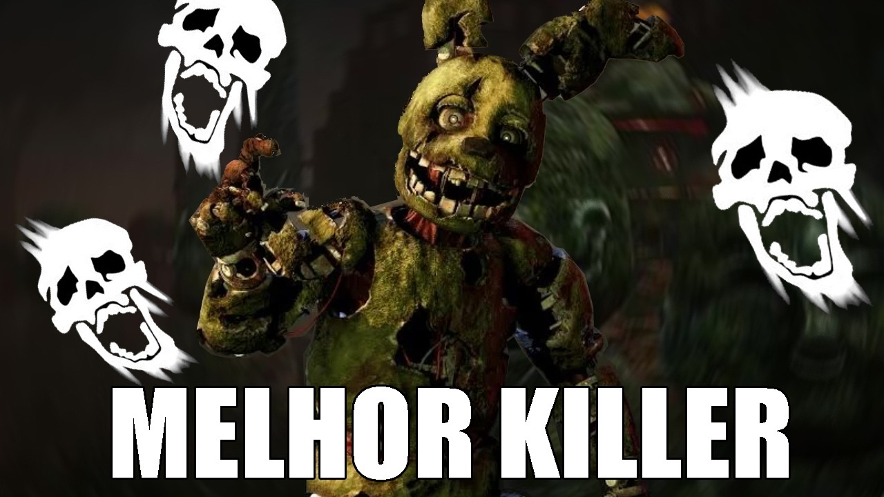 Springtrap e o melhor killer?