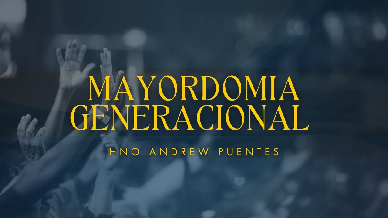 MAYORDOMIA GENERACIONAL | HNO ANDREW PUENTES