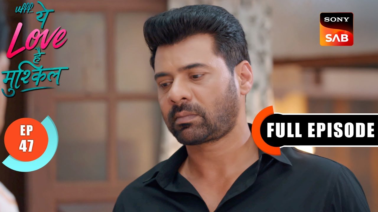 Kairi Ki Haldi | Ufff…Yeh Love Hai Mushkil | Ep 47 | Full Episode | 1 Aug 2025