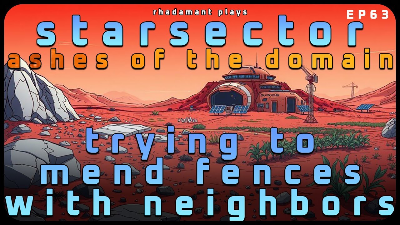 Trying to Mend Fences with Neighbors in Starsector - Ashes of the Domain // EP63
