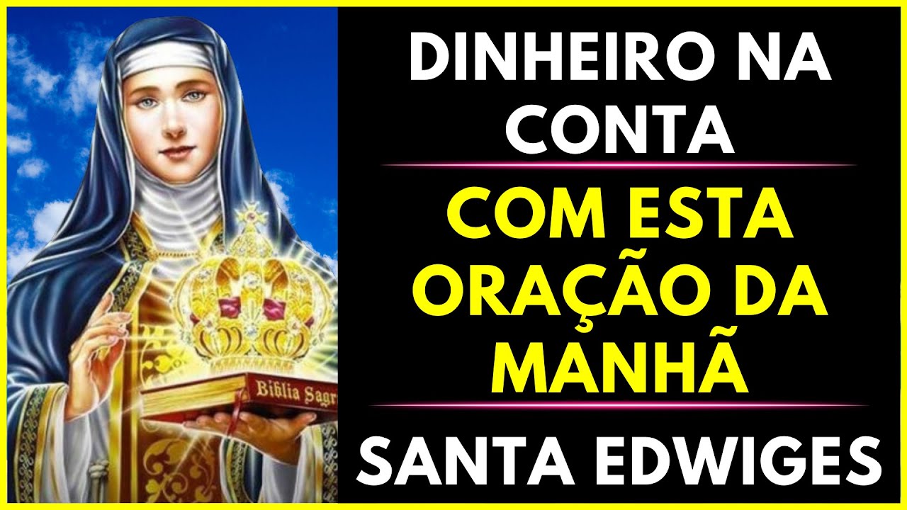 DINHEIRO NA CONTA COM ESTA ORAÇÃO DA MANHÃ | SANTA EDWIGES