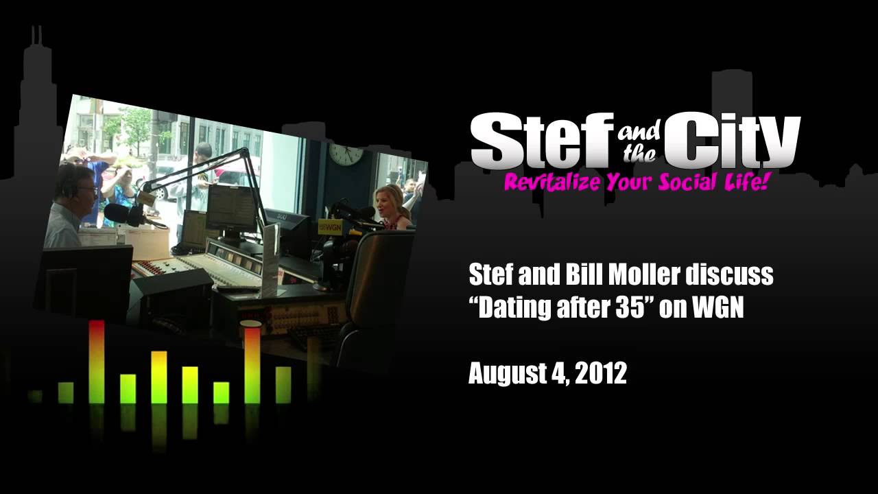Stef Safran of Stef and the City talks to Bill Moller of WGN radio about Dating After 35.