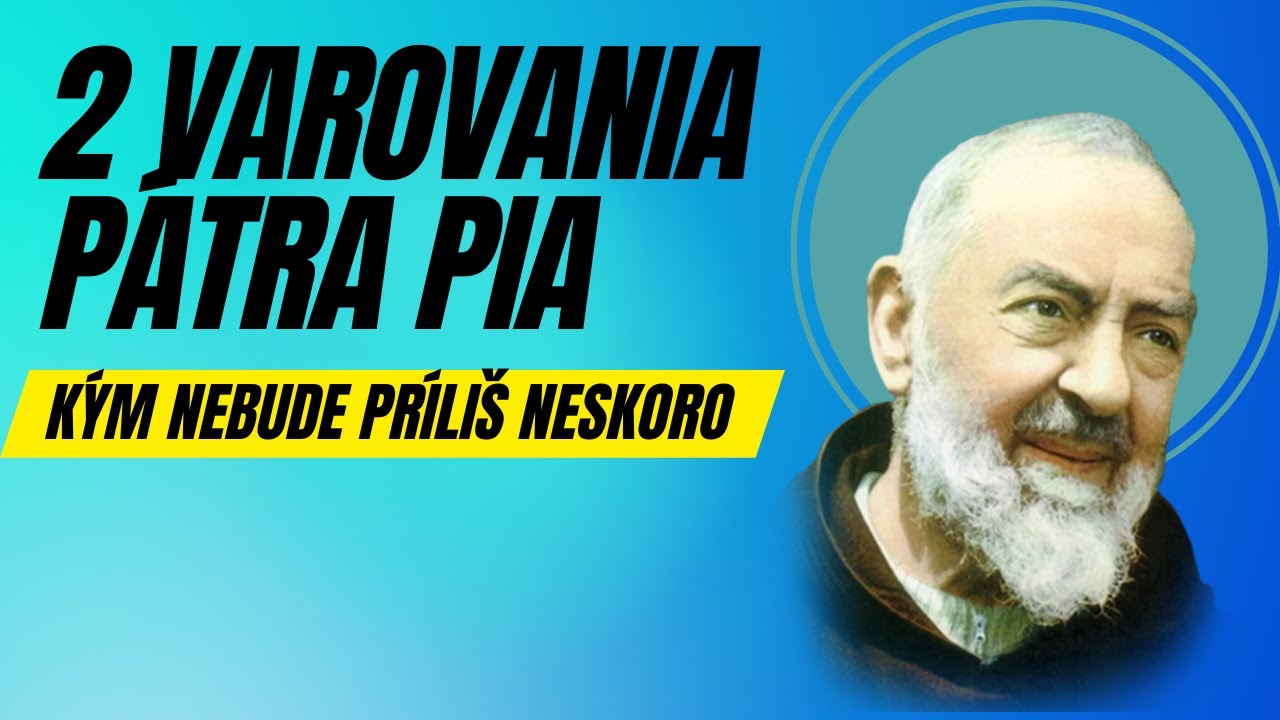 2 varovania Pátra Pia, kým nebude príliš neskoro