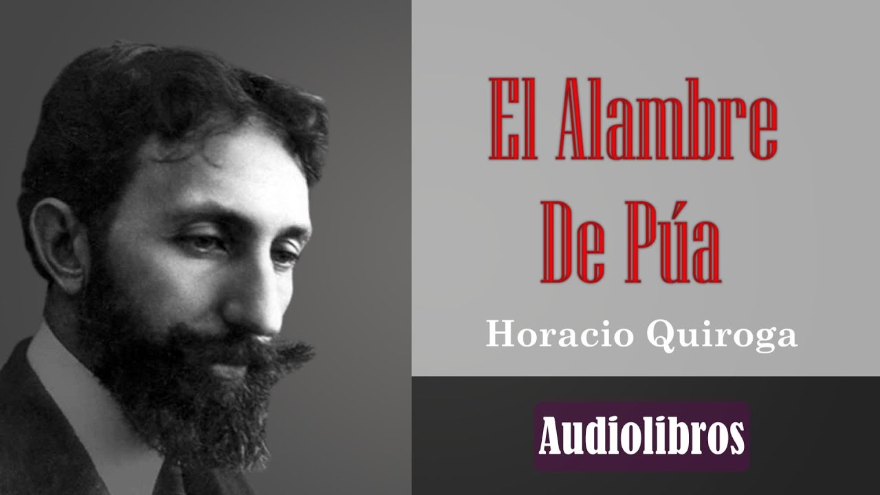 “El Alambre De Púas”  Horacio Quiroga (Audiolibro Voz Humana)