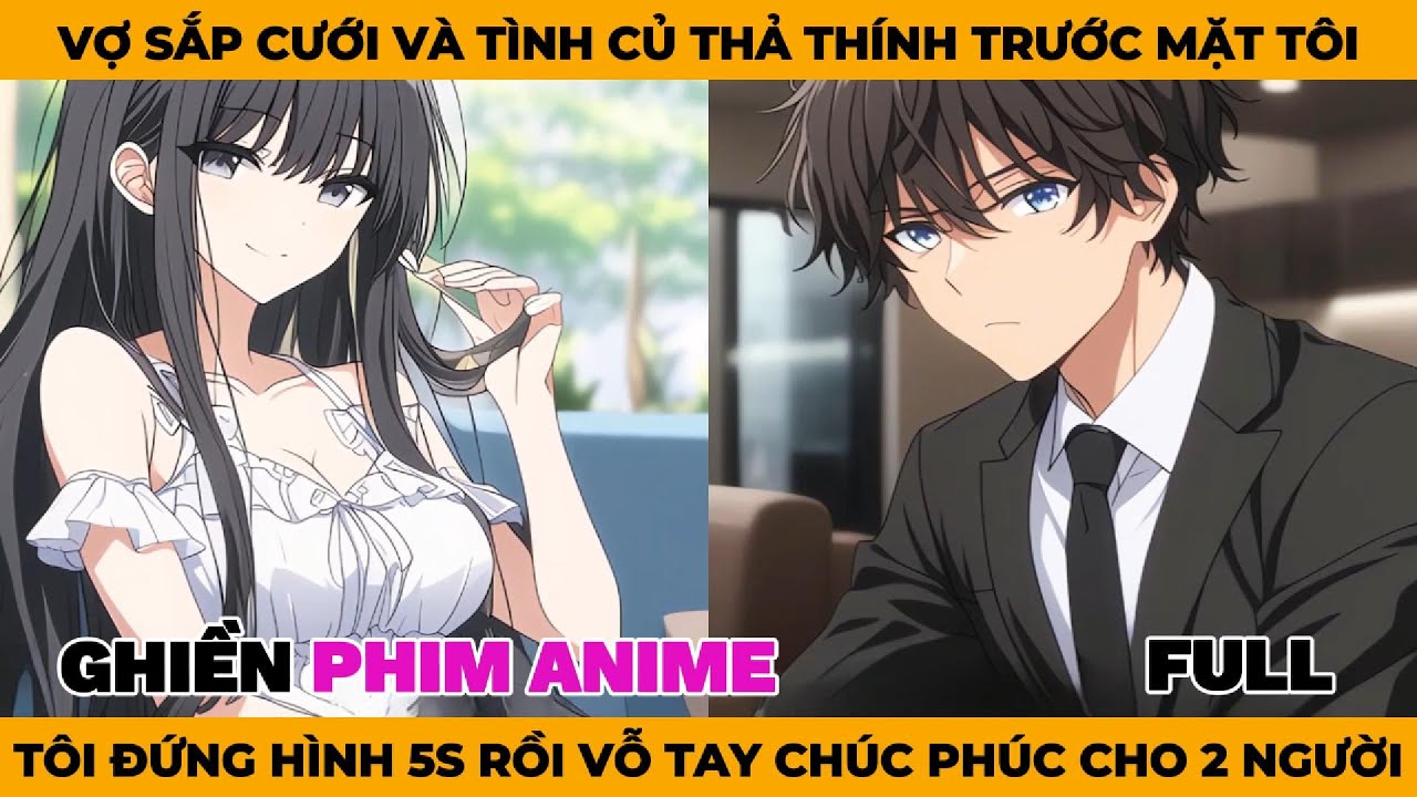 Full | Vợ Sắp Cưới Và Tình Củ Thả Thính Trước Mặt Tôi, Tôi Đứng Hình 5 Giây Rồi Vỗ Tay Chúc Phúc