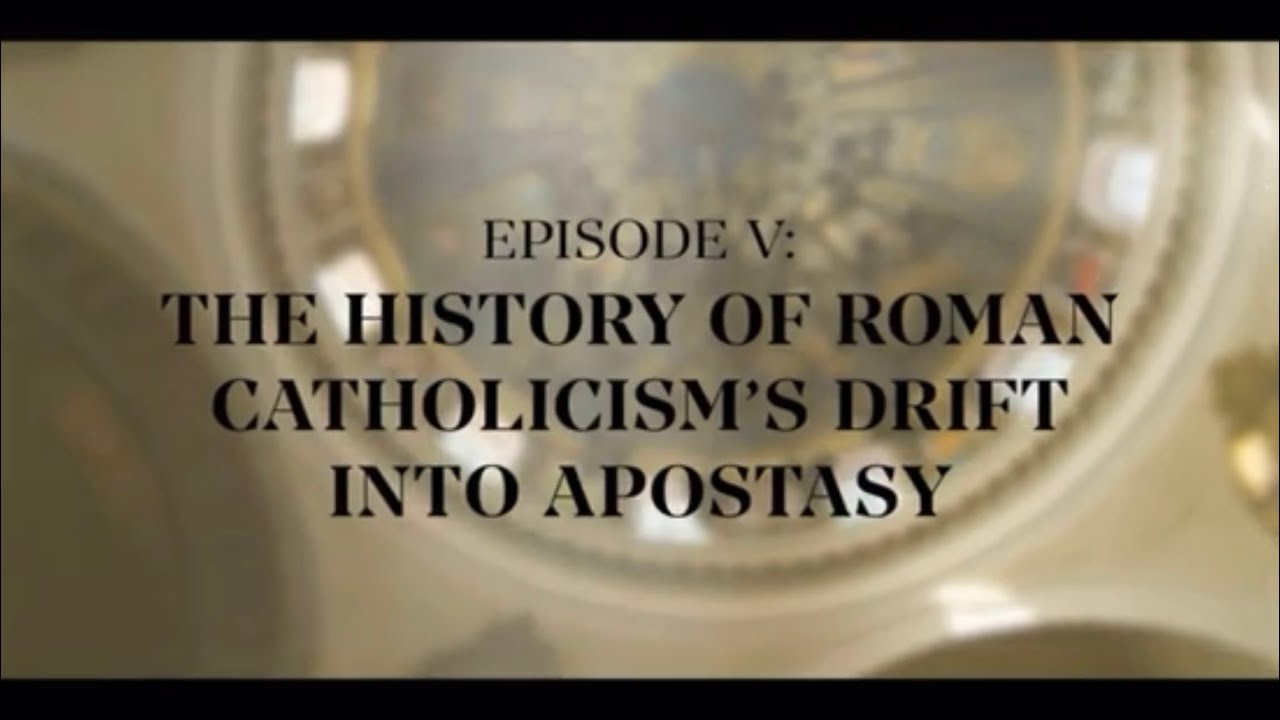 Episode 5: The History of Roman Catholicism&rsquo;s Drift into Apostasy