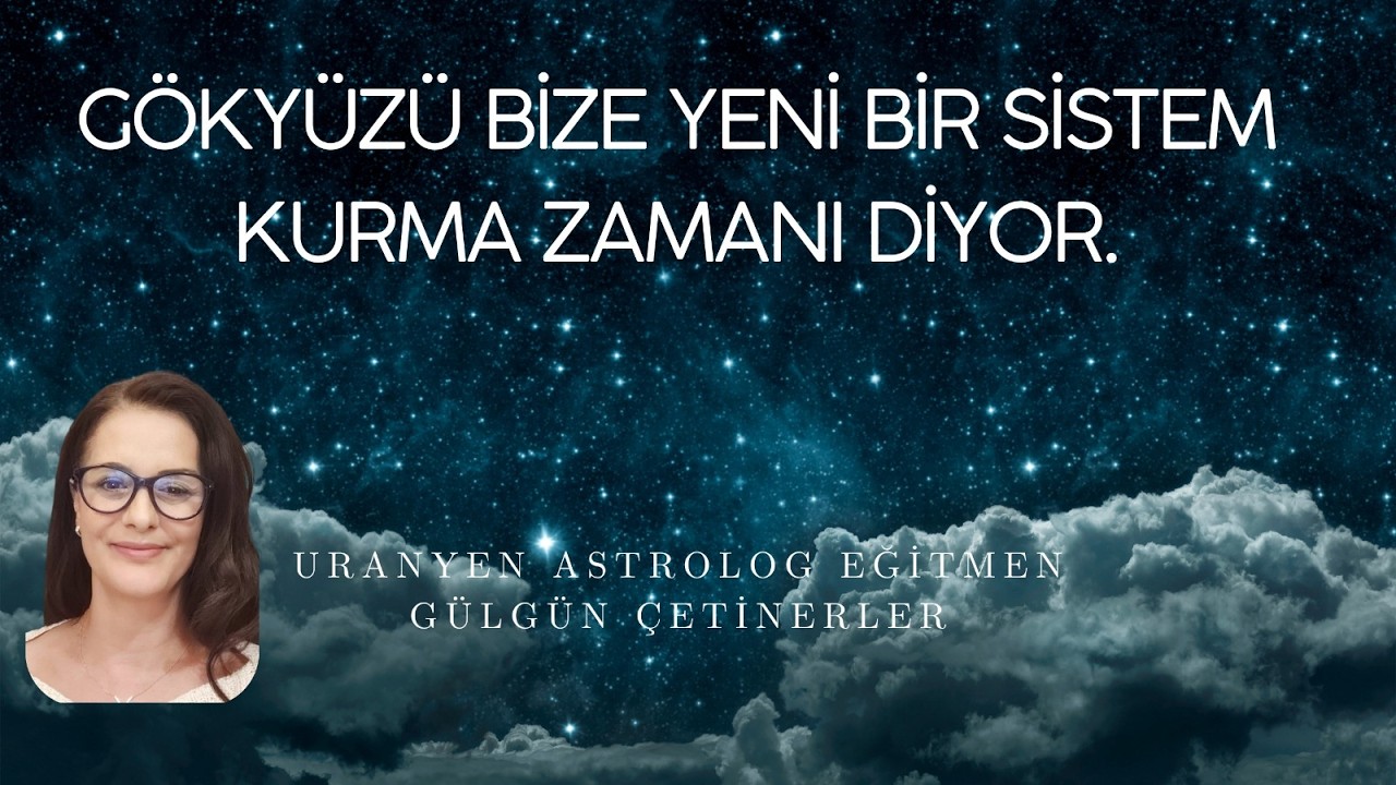 HAYATA YENİDEN BAŞLIYORUZ  Gökyüzü bize yeni bir sistem kurma zamanı diyor.