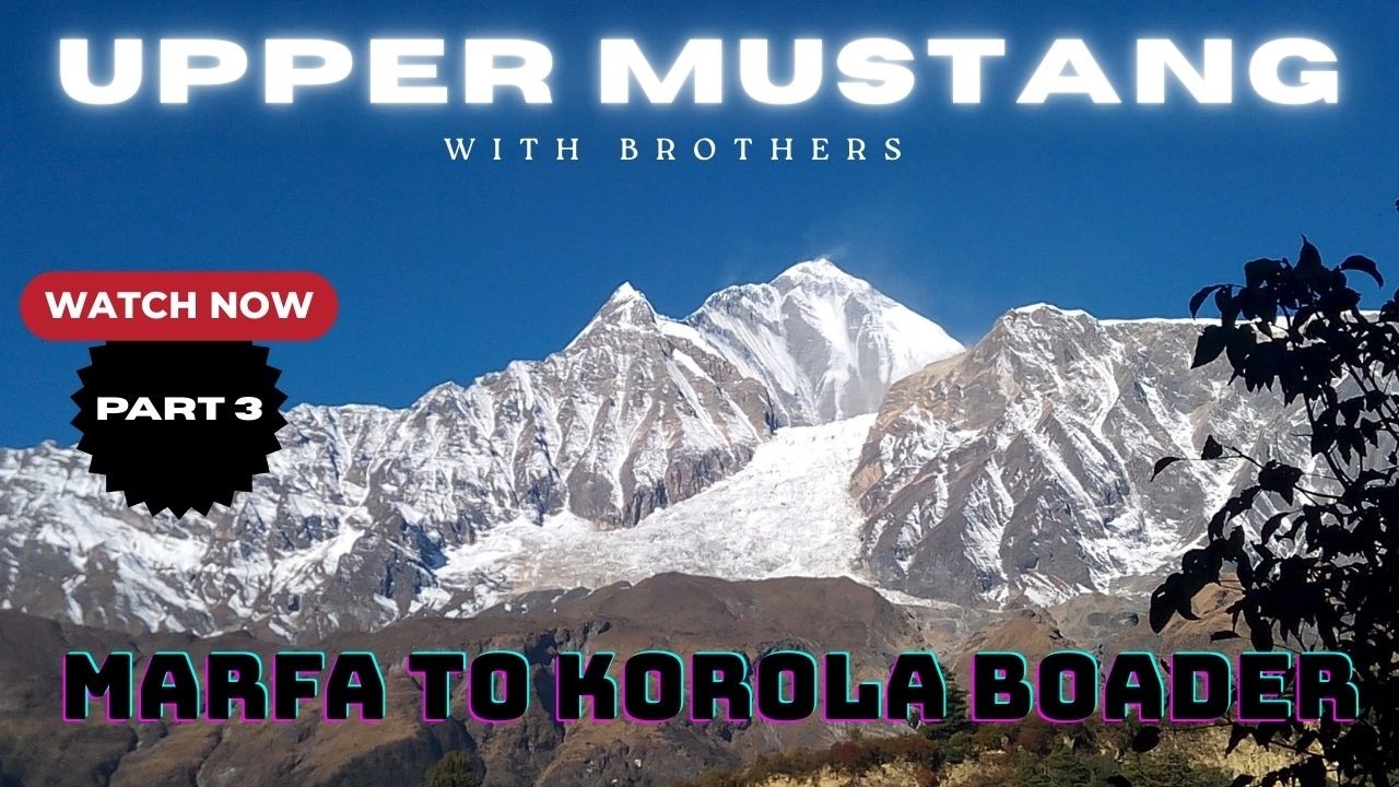 Mustang Trip | Chhusaag to korola boarder | Part 3
