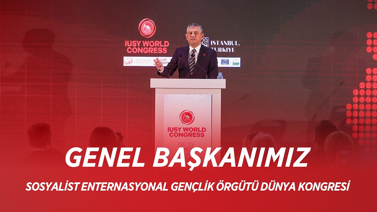 CHP GENEL BAŞKANI &Ouml;ZG&Uuml;R &Ouml;ZEL - SOSYALİST ENTERNASYONAL GEN&Ccedil;LİK &Ouml;RG&Uuml;T&Uuml; D&Uuml;NYA KONGRESİ 27/03/2026