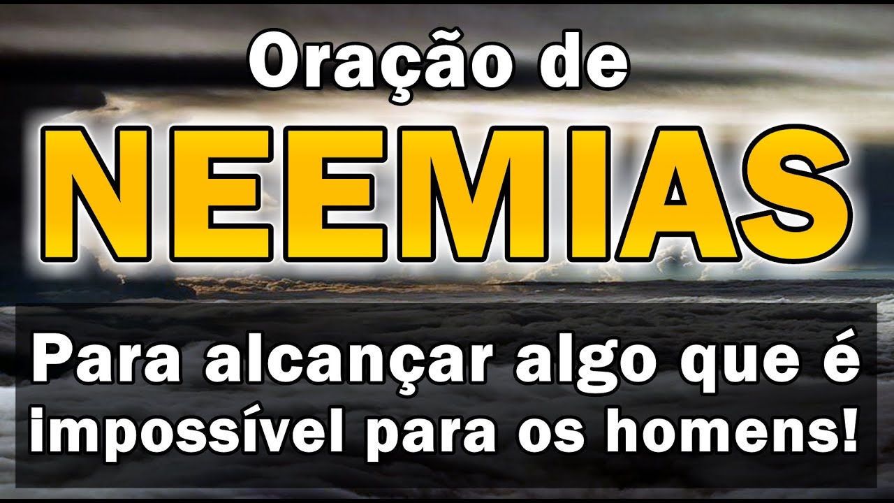ORAÇÃO DE NEEMIAS PARA ALCANÇAR ALGO QUE É IMPOSSÍVEL PARA OS HOMENS