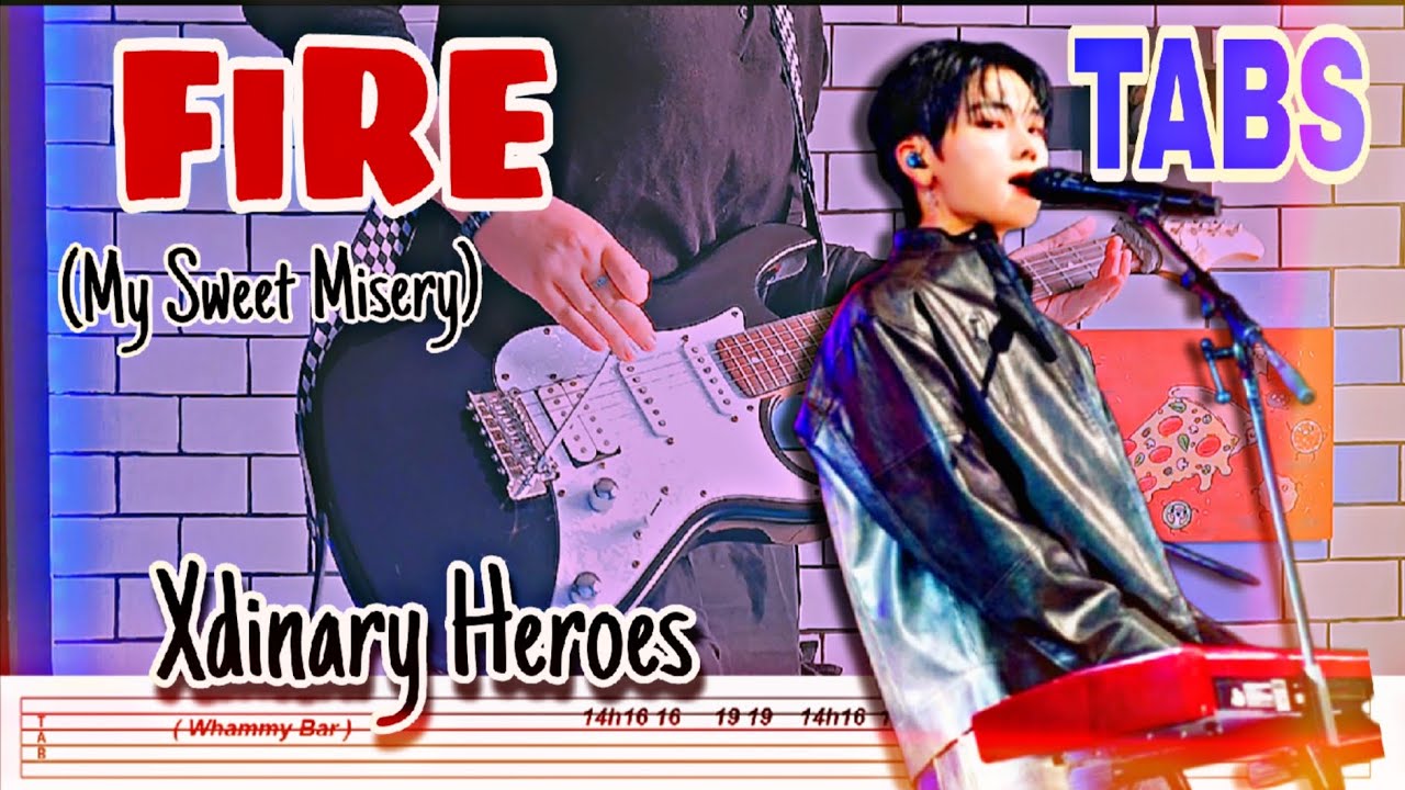 Xdinary Heroes - FIRE (My Sweet Misery) GUITAR TABS By Kookieguitar