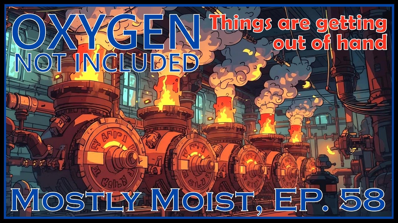 Things are getting out of hand - Oxygen Not Included - Mostly Moist, Ep. 58