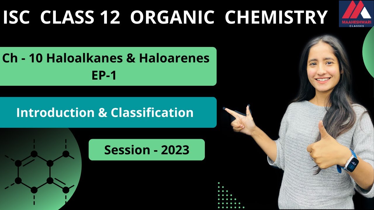 ISC 2023 | CLASS 12 | CHEMISTRY | Haloalkanes & Haloarenes | Ep 1 | Introduction |