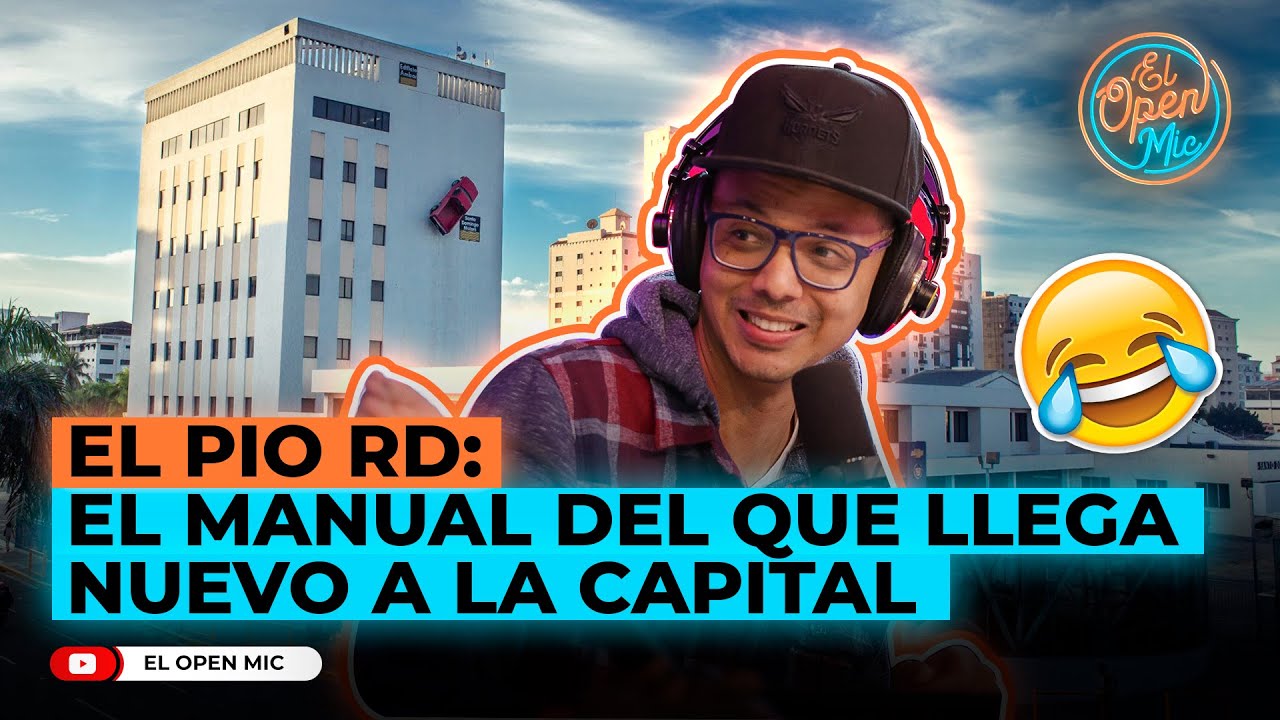 EL PIO RD: EL MANUAL DEL QUE LLEGA NUEVO A LA CAPITAL (EL OPEN MIC)