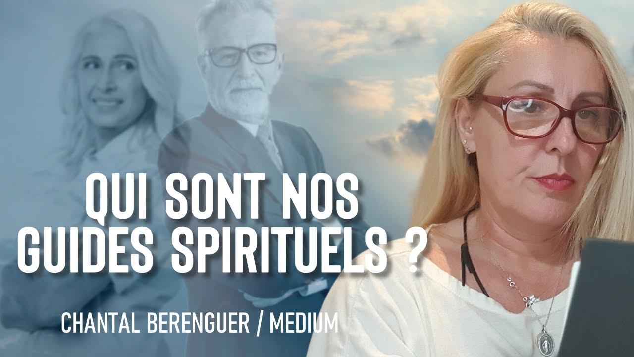 QUI SONT NOS GUIDES SPIRITUELS, COMMENT COMMUNIQUER AVEC EUX? Chantal Berenguer / médium