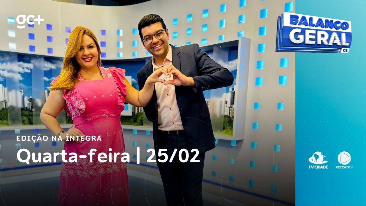 Balanço Geral CE | 25/02/26 | Acompanhe as principais notícias do dia!