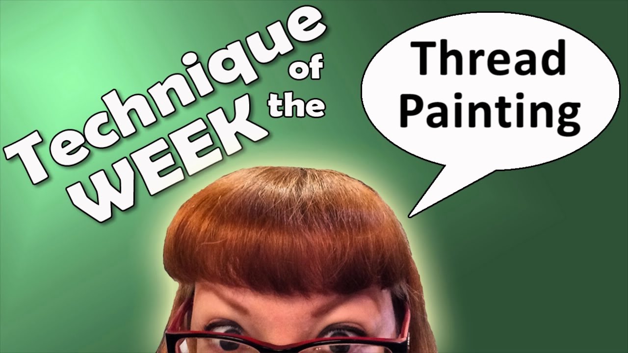 Technique of the Week #22 - Thread Painting