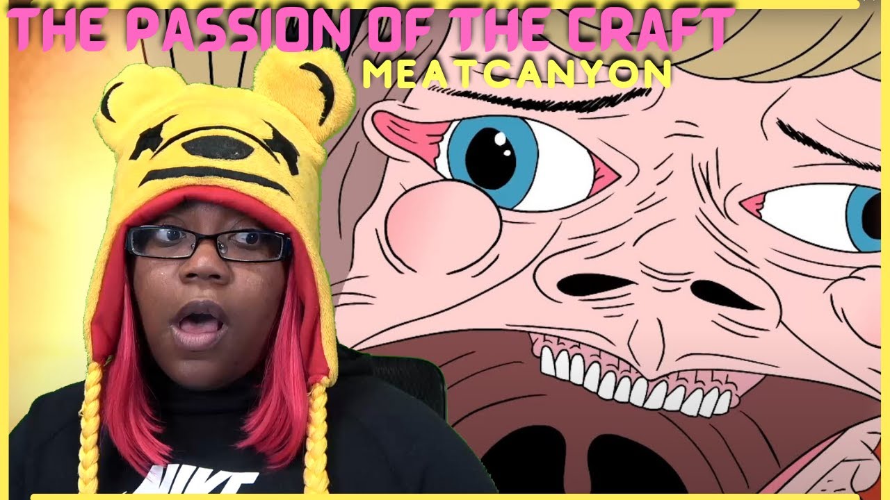 The Passion Of The Craft | MeatCanyon | AyChristene Reacts