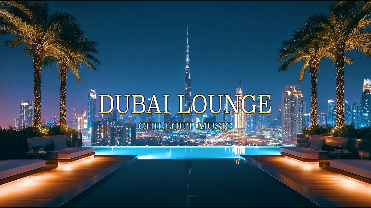 Dubai Rooftop Lounge | Calm Chillout Mix for Relax & Focus