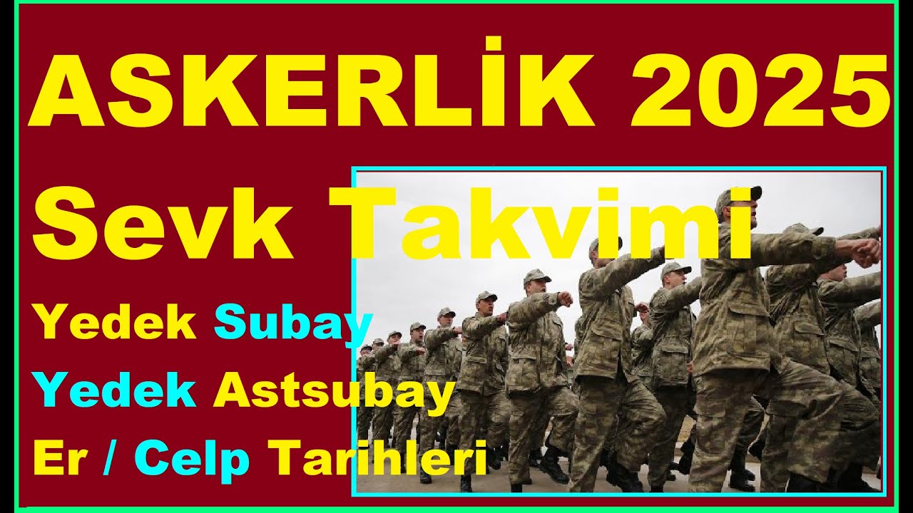 ASKERLİK 2025 CELP SEVK TAKVİMİ, 2025 Askerlik Celp ve Sevk Tarihleri, Ydk.sby,Astsby.Er Sevk Tarihi