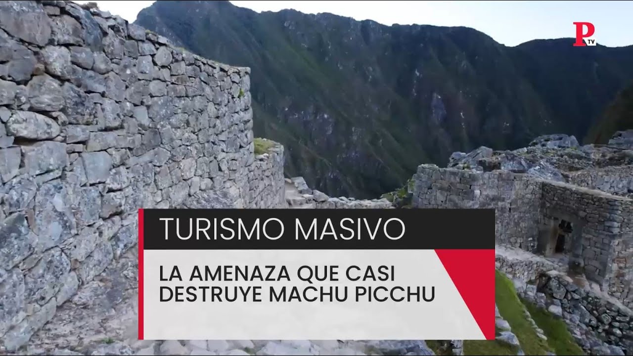 Turismo masivo: la amenaza que casi destruye el Machu Picchu