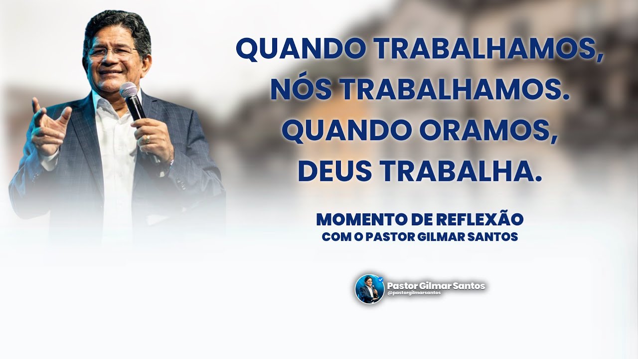 Momento de Reflexão | Quando trabalhamos, nós trabalhamos. Quando oramos, Deus trabalha.