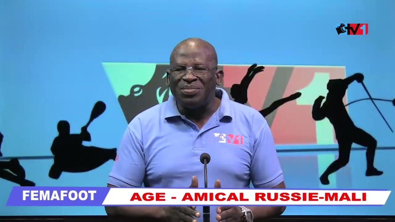 FEMAFOOT : AGE ET MATCH AMICAL RUSSIE-MALI