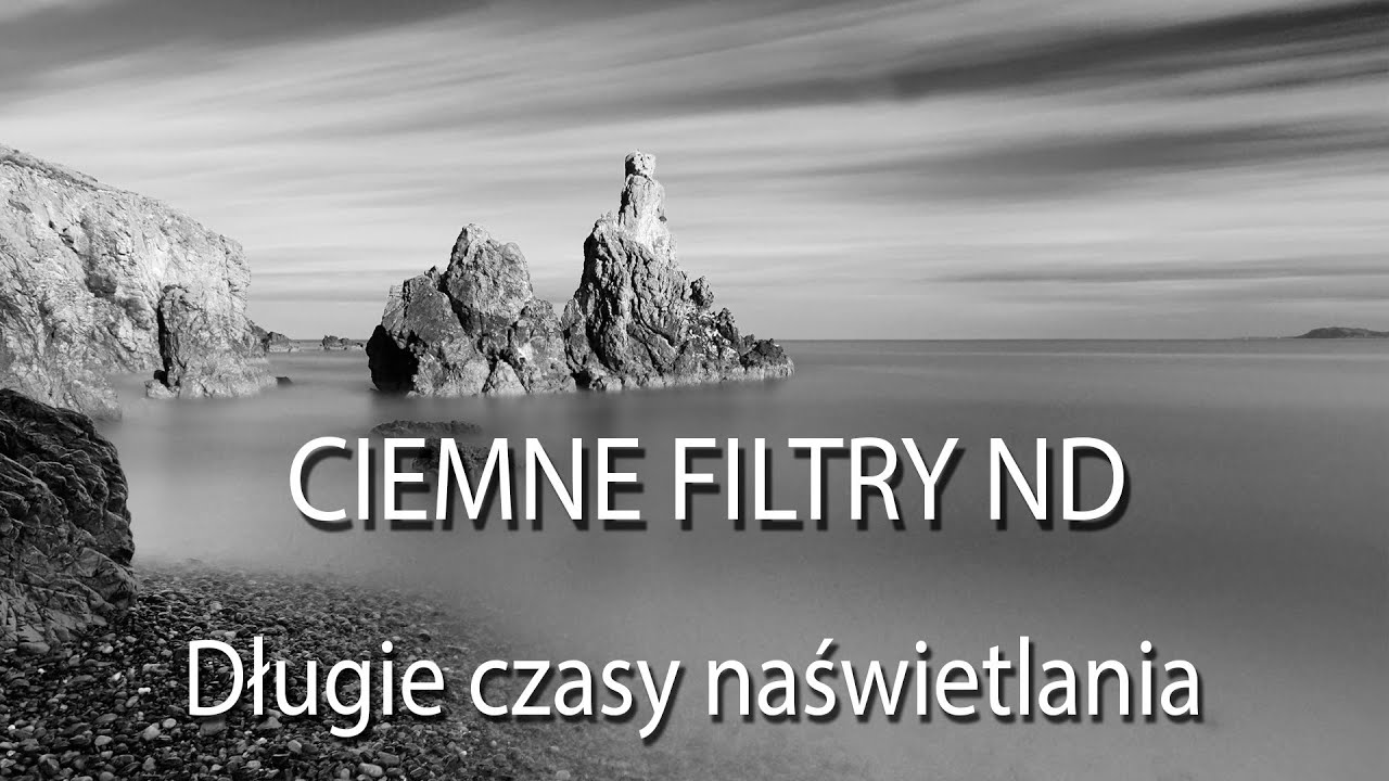 Ciemne filtry ND - Długie czasy naświetlania