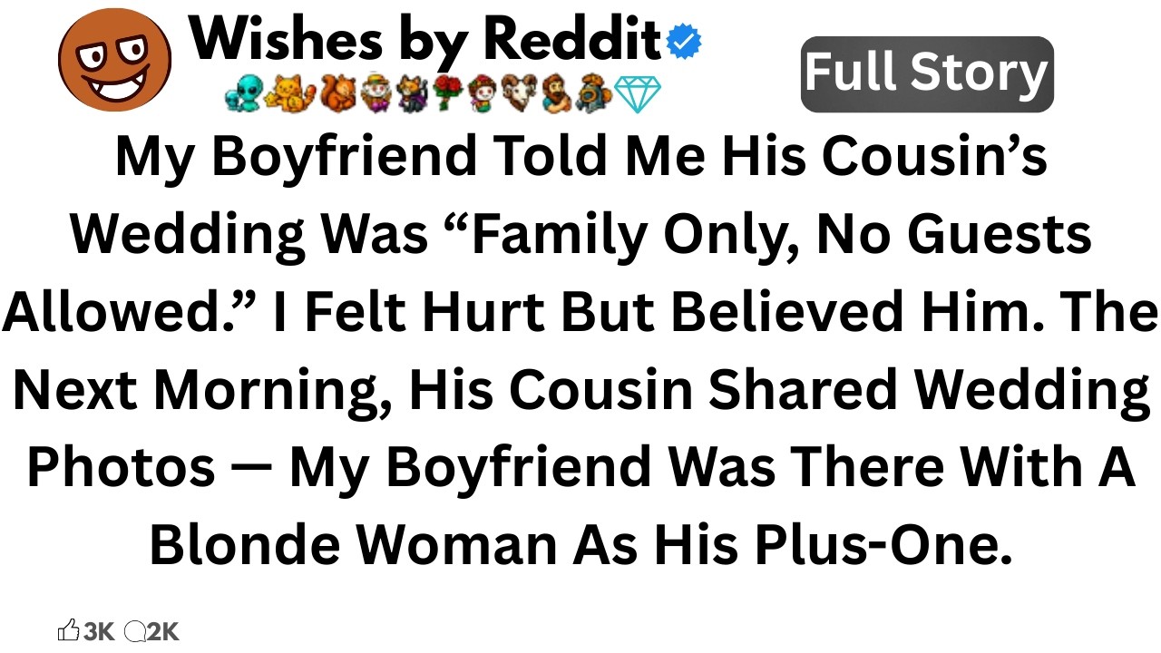 My Boyfriend Told Me His Cousin’s Wedding Was “Family Only, No Guests
