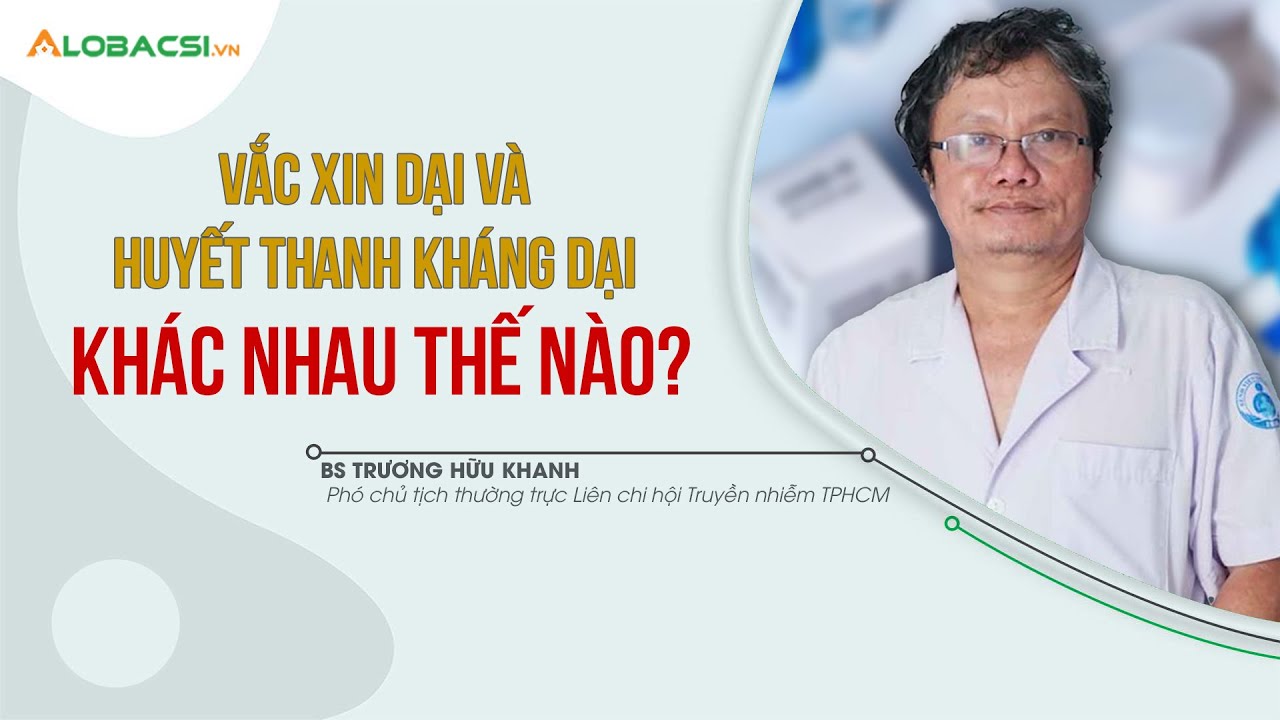 Vắc xin dại và huyết thanh kháng dại khác nhau thế nào