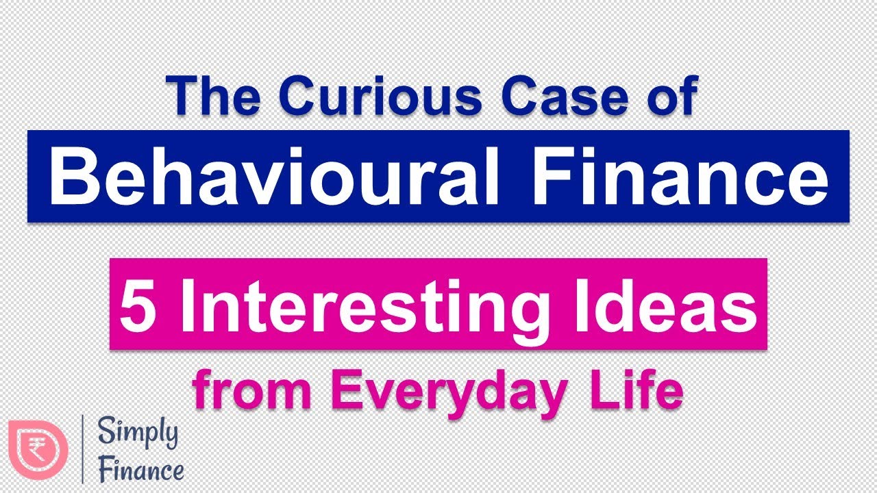 The Curious Case of Behavioral Finance | 5 Interesting Ideas from Everyday Life
