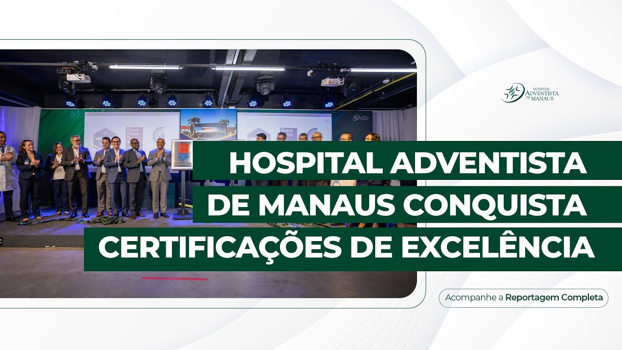 HOSPITAL ADVENTISTA DE MANAUS CONQUISTA CERTIFICAÇÕES DE EXCELÊNCIA | Reportagem Revista Novo Tempo