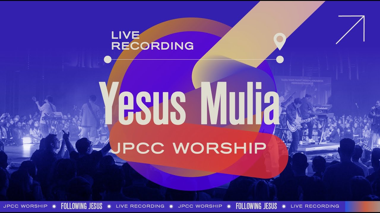 Yesus Mulia - JPCC Worship [Following Jesus Live Recording]