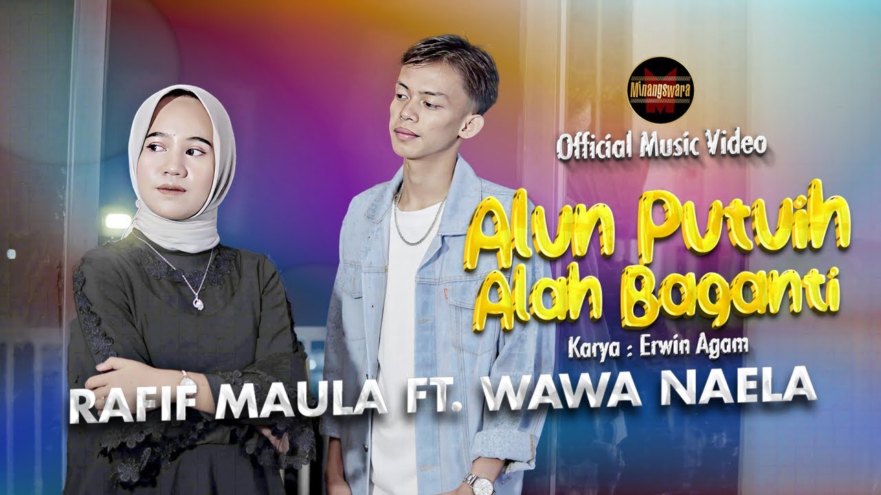 Rafif Maula Ft. Wawa Naela - Alun Putuih Alah Baganti (Official Music Video)