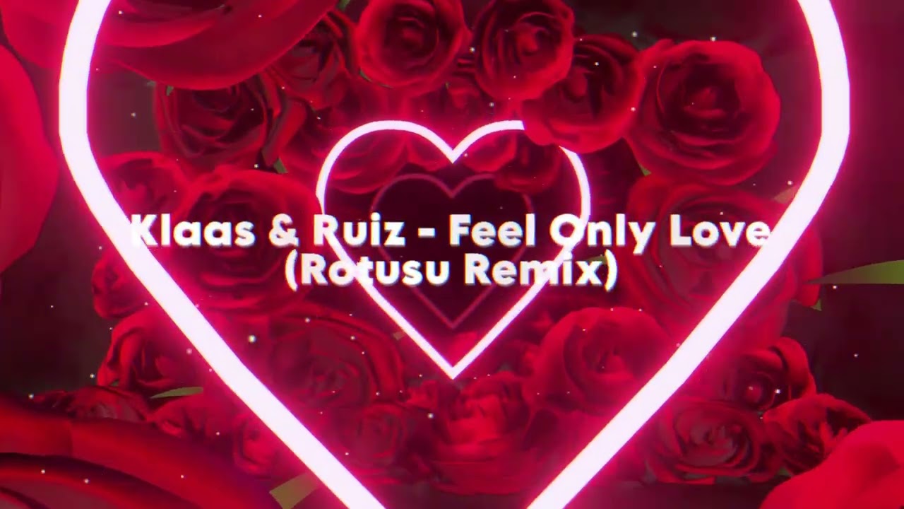 Klaas & Ruiz - Feel Only Love - (Rotusu Remix)