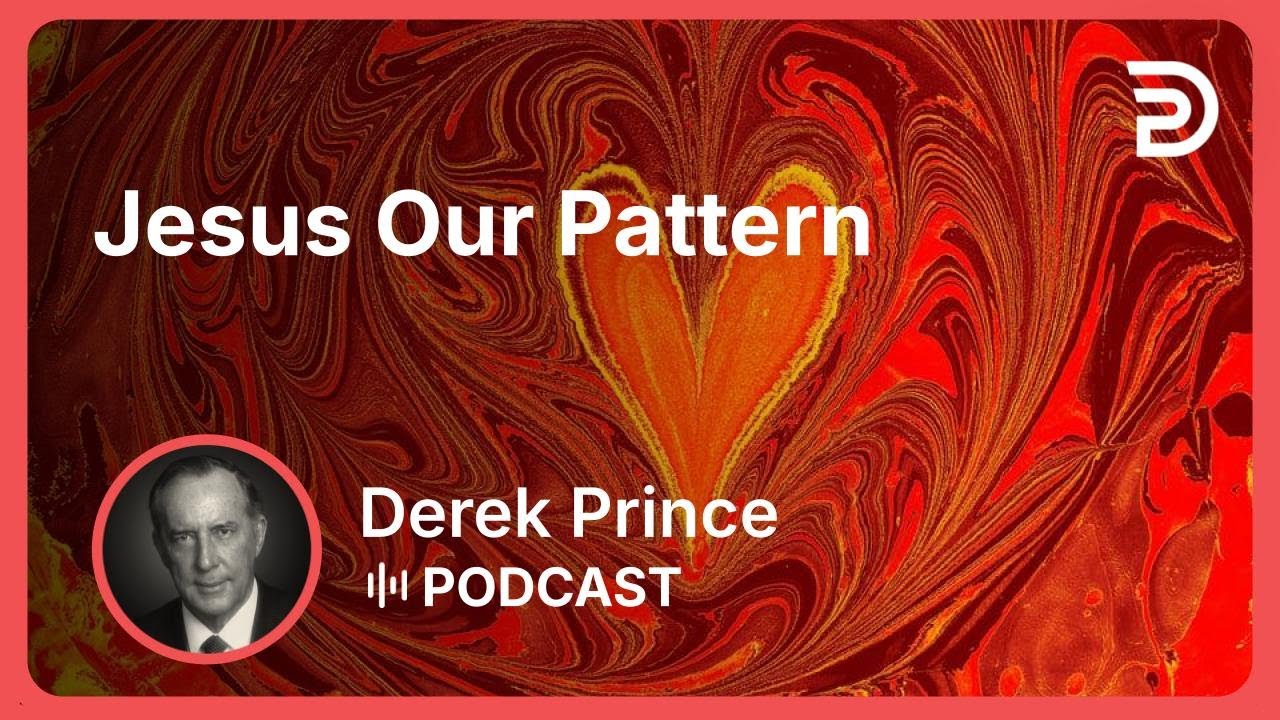 Jesus Our Pattern | Part 1 - Objective for Living - To Do God’s Will | Derek Prince