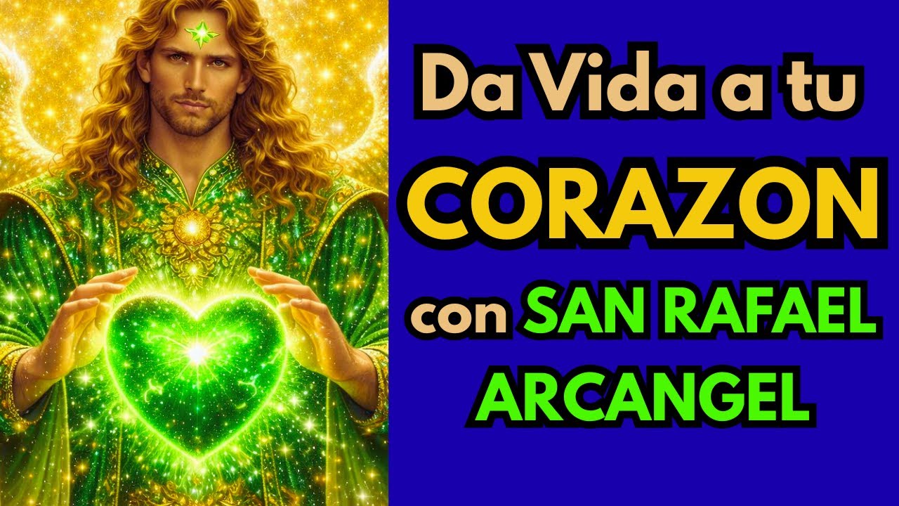 ORACION A SAN RAFAEL ARCANGEL PARA SANAR EL CORAZON | MILAGROSA Y PODEROSA
