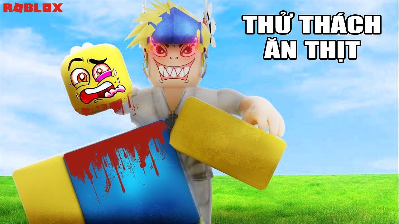 THỬ THÁCH ĂN THỊT NGƯỜI TRONG ROBLOX