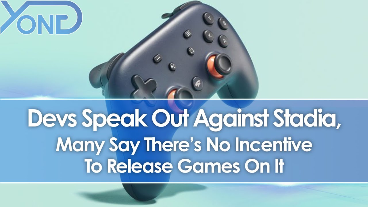 Devs Speak Out Against Stadia, Many Say There's No Incentive To Release Games On It