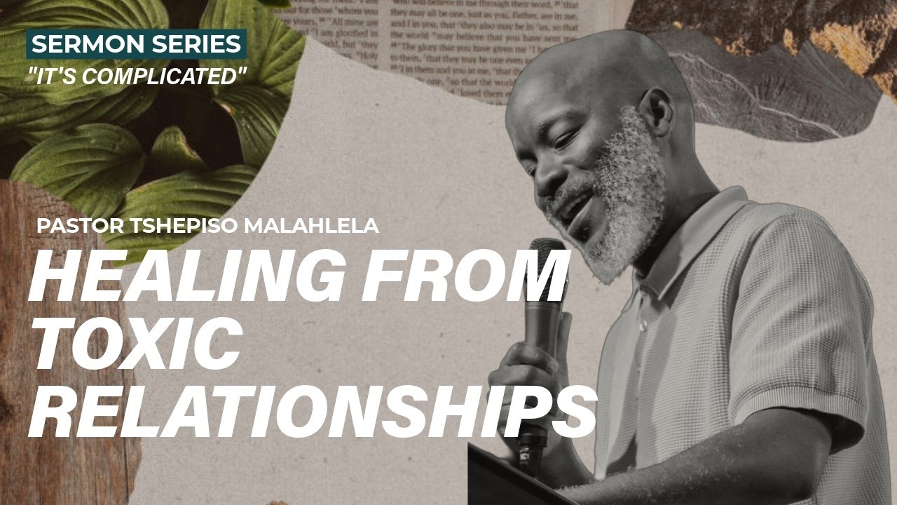 Healing from Toxic Relationships| Ps Tshepiso Malahlela