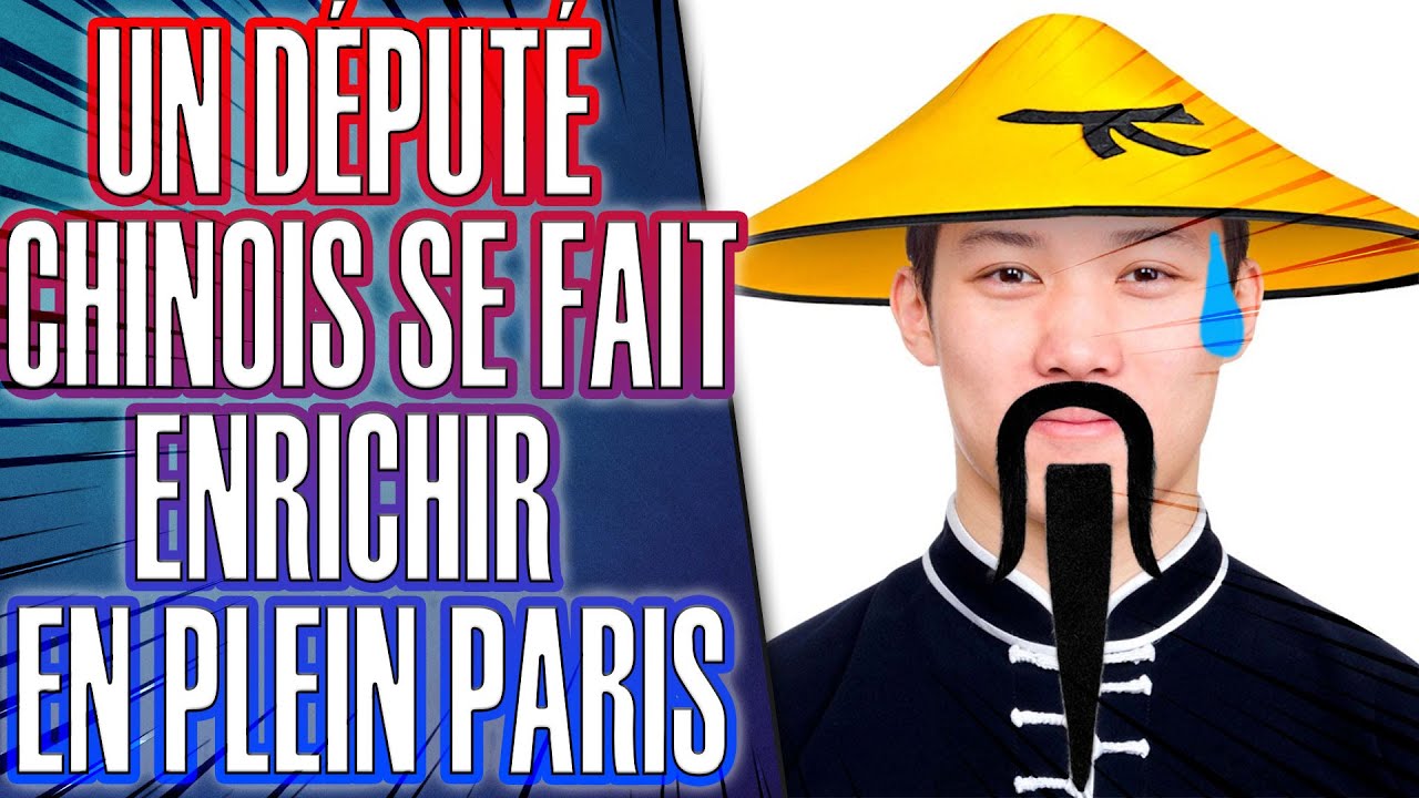 UN DÉPUTÉ CHINOIS À PEINE ARRIVÉ EN FRANCE SE FAIT DIRECTEMENT ENRICHIR !!!!