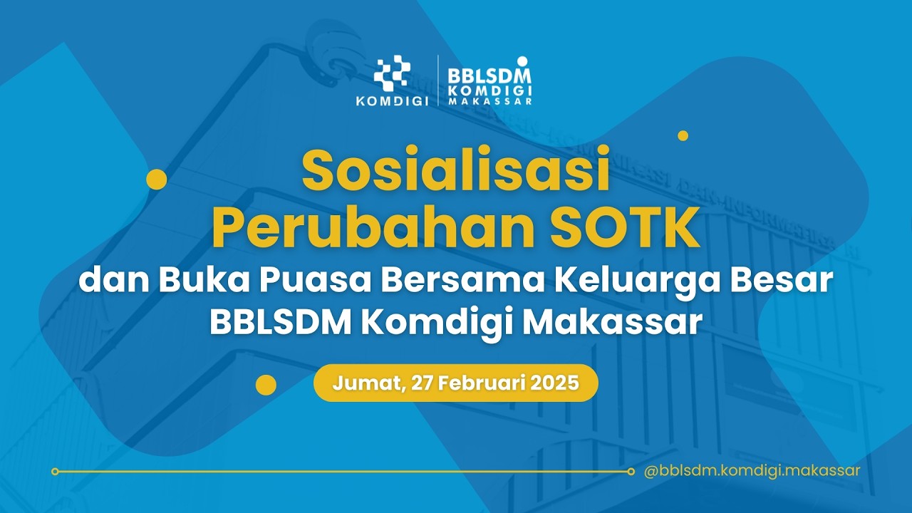 Sosialisasi Perubahan SOTK dan Buka Puasa Bersama Keluarga Besar BBLSDM Komdigi Makassar